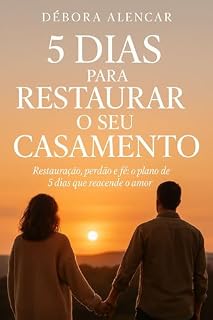 Livro 5 Dias para Restaurar o Seu Casamento: Restauração, perdão e fé: O plano de 5 dias que reacende o amor.