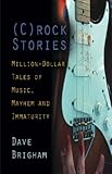 (C)rock Stories: Million-Dollar Tales of Music, Mayhem and Immaturity by 