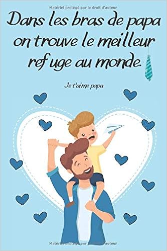 Dans Les Bras De Papa On Trouve Le Meilleur Refuge Au Monde Je T Aime Papa Idee Cadeau Homme Idee Cadeau Papa Fete Des Peres Cadeau Original Anniversaire Papa Cadeau Carnet Pour