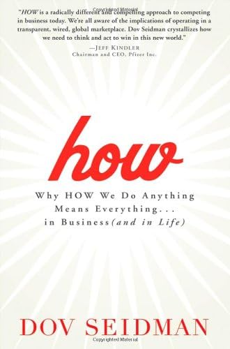 How: Why How We Do Anything Means Everything...in Business (and in Life)