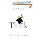 Think Why You Should Question Everything Guy P Harrison