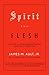 Spirit and Flesh: Life in a Fundamentalist Baptist Church by James M. Ault Jr