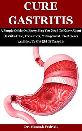 Amazon Com Cure Gastritis A Simple Guide On Everything You Need To Know About Gastritis Cure Prevention Management Treatments And How To Get Rid Of Gastritis Ebook Fedrick Dr Monoah Tienda