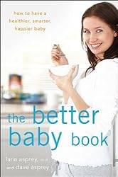 The Better Baby Book: How to Have a Healthier, Smarter, Happier Baby