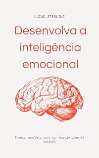 Livro Desenvolvendo a Inteligência Emocional: O Guia Completo