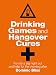 Drinking Games and Hangover Cures: Fun for a big night out and help for the morning after by Dominic Bliss