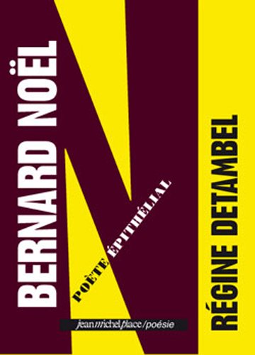 Bernard Noël, poète épithélial