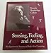 Sensing, Feeling, and Action: The Experiential Anatomy of Body-Mind Centering by 