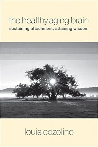 The Healthy Aging Brain: Sustaining Attachment, Attaining Wisdom (Norton Series on Interpersonal Neurobiology)