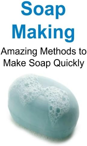 Soap Making: Amazing Methods to Make Soap Quickly: Soap Making, Soap Making Book, Soap Making Recipes, Soap Making Tips, How to make Soap Paperback – 27 Jul 2015