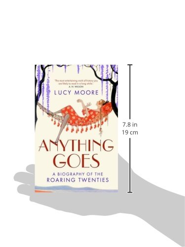 Anything Goes A Biography Of The Roaring Twenties Amazon Co Uk Moore Lucy 9781843547785 Books