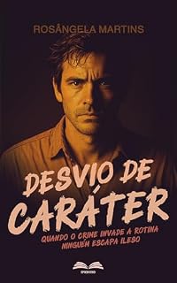 Livro Desvio de Caráter: Quando o crime invade a rotina ninguém escapa ileso