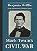 Mark Twain's Civil War: The Private History of a Campaign That Failed by 