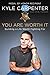 You Are Worth It: Building a Life Worth Fighting For - Book by Kyle Carpenter