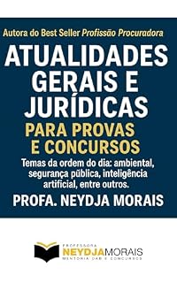 Livro ATUALIDADES GERAIS E JURÍDICAS PARA PROVAS E CONCURSOS - 2025: Temas da ordem do dia: ambiental, segurança pública, inteligência artificial, entre outros.
