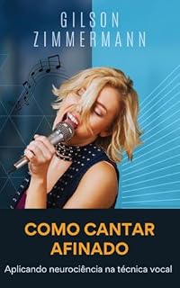 Livro Como Cantar Afinado: Aplicando Neurociência na Técnica Vocal