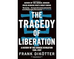 The Tragedy of Liberation: A History of the Chinese Revolution 1945-1957