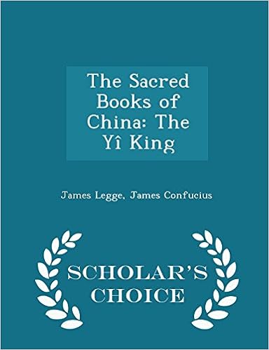 The Sacred Books Of China The Yi King Scholar S Choice Edition Legge James Confucius James Amazon Com Books