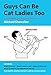 Guys Can Be Cat Ladies Too: A Guidebook for Men and Their Cats by Michael Showalter