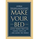 Make Your Bed: Little Things That Can Change Your Life...And Maybe the World