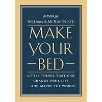 Make Your Bed: Little Things That Can Change Your Life...And Maybe the World