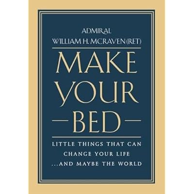 Make Your Bed: Little Things That Can Change Your Life...And Maybe the World Make Your Bed: Little Things That Can Change Your Life...And Maybe the World