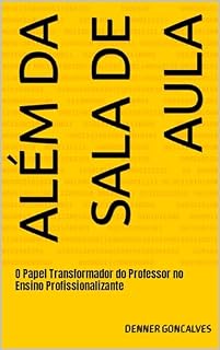 Livro Além da Sala de Aula: O Papel Transformador do Professor no Ensino Profissionalizante