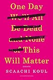 One Day We'll All Be Dead and None of This Will Matter: Essays