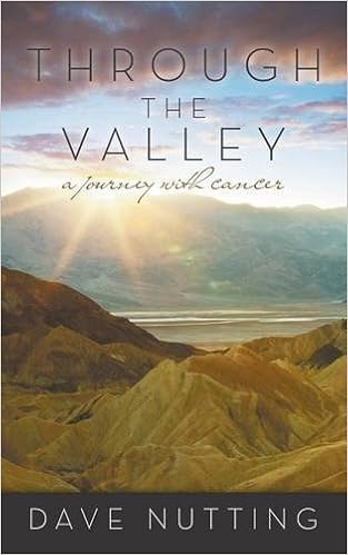 Through The Valley A Journey With Cancer Dave Nutting - 