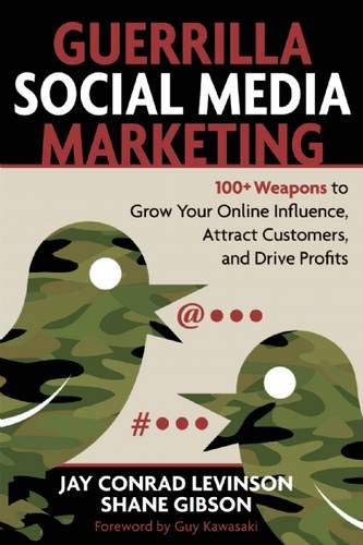 Guerrilla Social Media Marketing: 100+ Weapons to Grow Your Online Influence, Attract Customers, and Drive Profits (Best Guerilla Marketing Ideas)