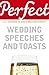 Perfect Wedding Speeches and Toasts (Perfect (Random House)) by George Davidson