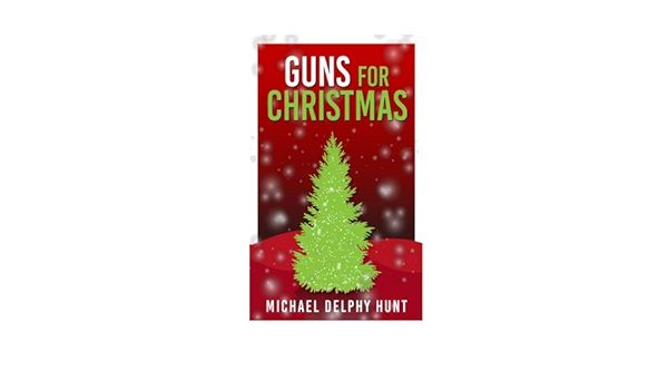 Unsealed Prophecies Christmas 2022 Amazon.com: Guns For Christmas: 9781539886266: Hunt, Michael Delphy: Books