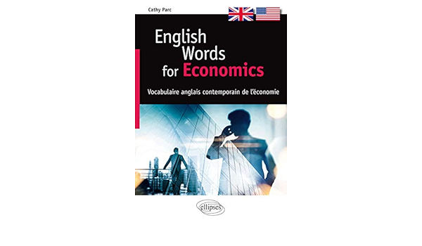 English Words For Economics Vocabulaire Anglais Contemporain De L Economie Parc Cathy 9782340008373 Amazon Com Books