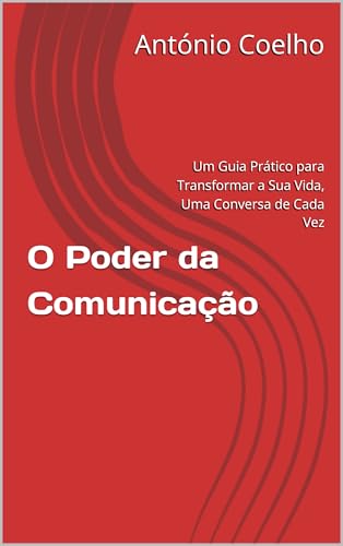 O Poder da Comunicação: Um Guia Prático para Transformar a Sua Vida ...