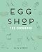 Egg Shop: The Cookbook by Nick Korbee