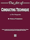 The Art of Conducting Technique: A New Perspective by Harold Farberman