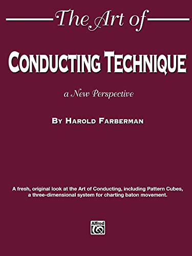The Art of Conducting Technique: A New Perspective by Harold Farberman