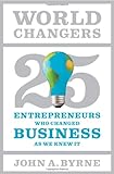 World Changers: 25 Entrepreneurs Who Changed Business as We Knew It cover
