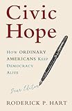 Roderick P. Hart, "Civic Hope: How Ordinary Americans Keep Democracy Alive" (Cambridge UP, 2018)