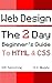 Web Design: The 2 Day Beginner's Guide to HTML & CSS (ECM Publishing Web Design Book 1)