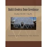Build A Geodesic Dome Greenhouse: Under $3.50/Sq Ft.