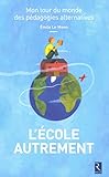 L'ecole autrement : Mon tour du monde des pédagogies alternatives by 