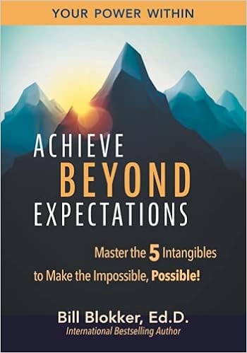 Amazon Com Achieve Beyond Expectations Master The 5 Intangibles To Make The Impossible Possible 9781733841177 Blokker Ed D Bill Books