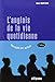L'anglais de la vie quotidienne - Les mots en action - 2e édition by 