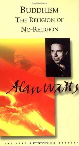 Download Buddhism the Religion of No-Religion (Alan Watts Love of Wisdom)
