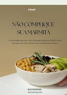 Livro NÃO COMPLIQUE SUA MARMITA: Você acredita que fazer marmitas para emagrecer é difícil? Então é porque você não conhece estes ensinamentos simples.