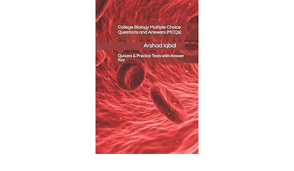 College Biology Multiple Choice Questions And Answers Mcqs Quizzes Practice Tests With Answer Key College Test Preparation Iqbal Arshad 9798620743155 Amazon Com Books