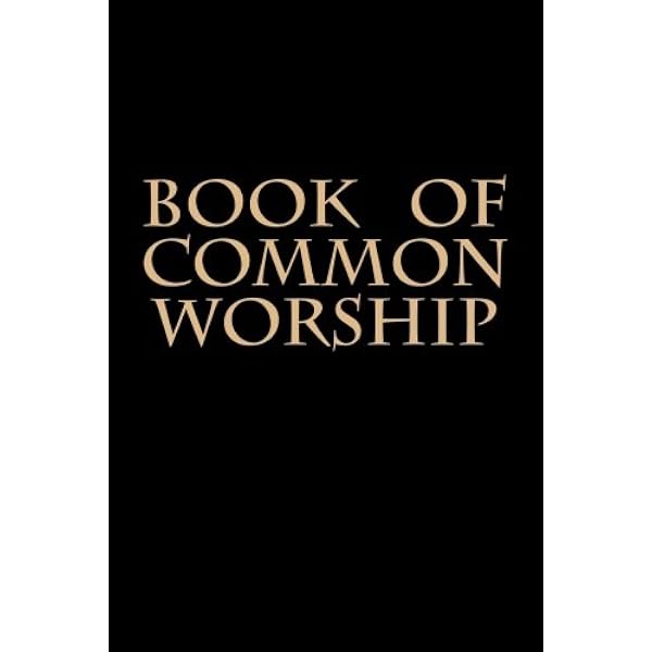 Amazon Com Book Of Common Worship Presbyterian Book Of Common Worship And Administration Of The Sacraments And Other Ordinances And Rites Of The Church 9781508571063 Curles Rev Patrick W Books