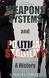 Weapons Systems and Political Stability: A History by Carroll Quigley