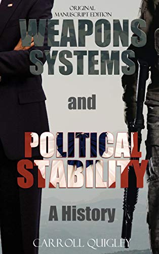 Weapons Systems and Political Stability: A History by Carroll Quigley
